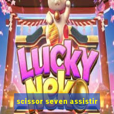 scissor seven assistir